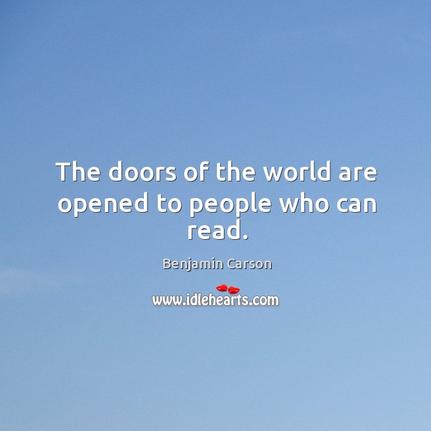 The doors of the world are opened to people who can read. Benjamin Carson Picture Quote