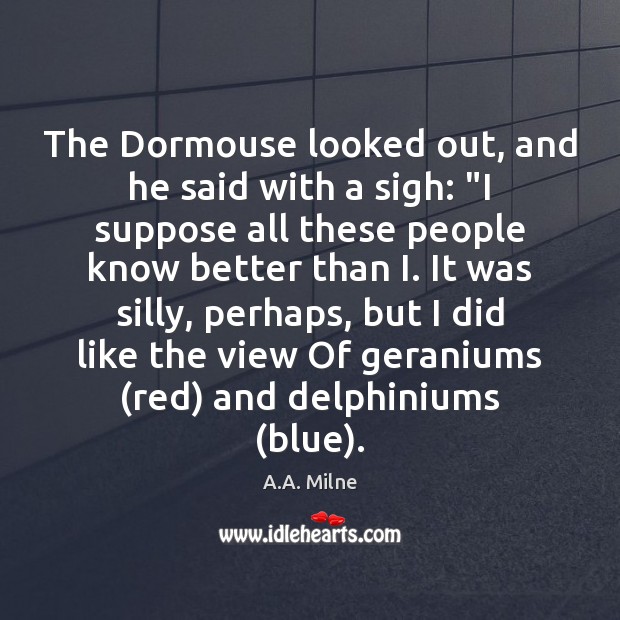 The Dormouse looked out, and he said with a sigh: “I suppose 