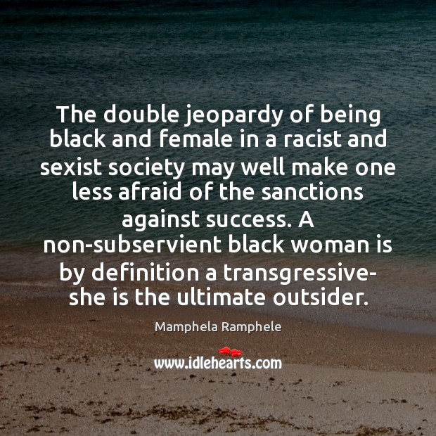 The double jeopardy of being black and female in a racist and Mamphela Ramphele Picture Quote