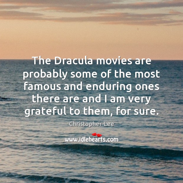The Dracula movies are probably some of the most famous and enduring Christopher Lee Picture Quote