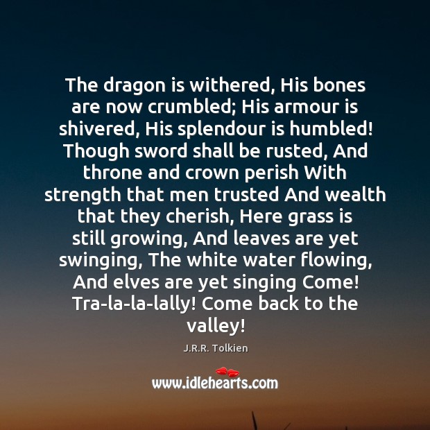 The dragon is withered, His bones are now crumbled; His armour is J.R.R. Tolkien Picture Quote
