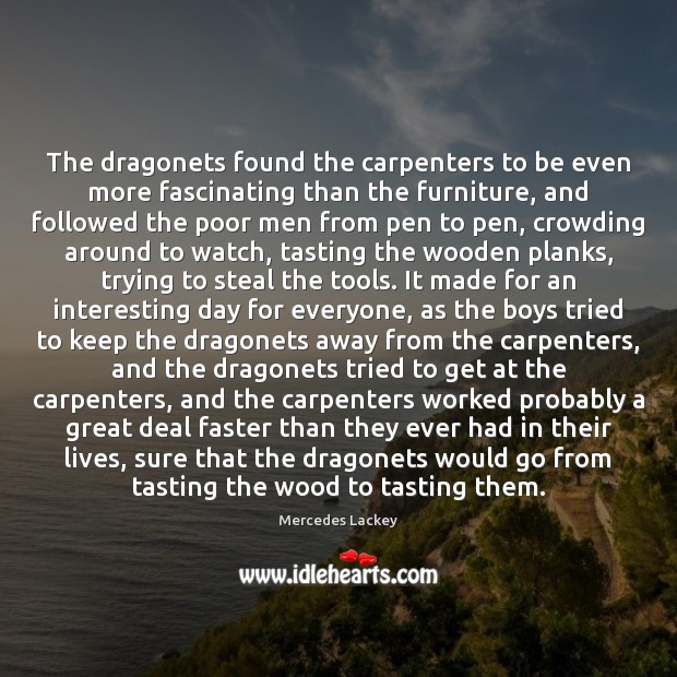 The dragonets found the carpenters to be even more fascinating than the Mercedes Lackey Picture Quote