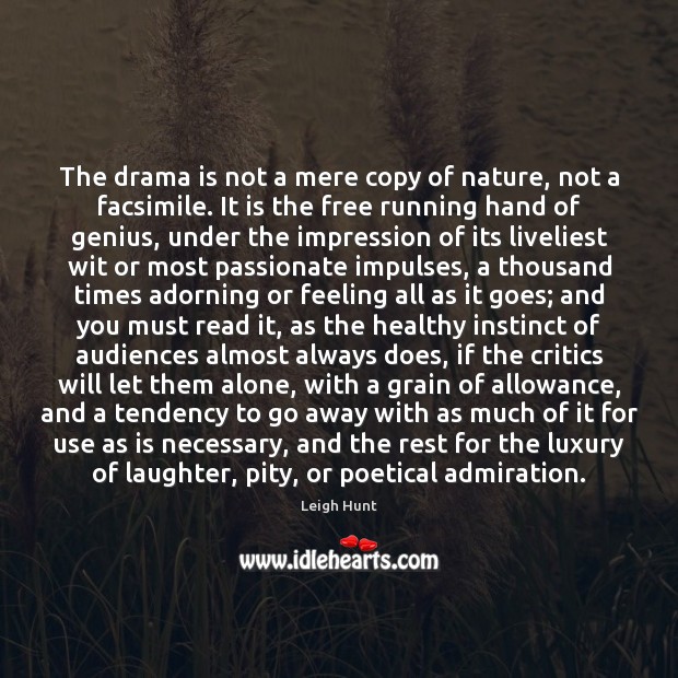 The drama is not a mere copy of nature, not a facsimile. Leigh Hunt Picture Quote