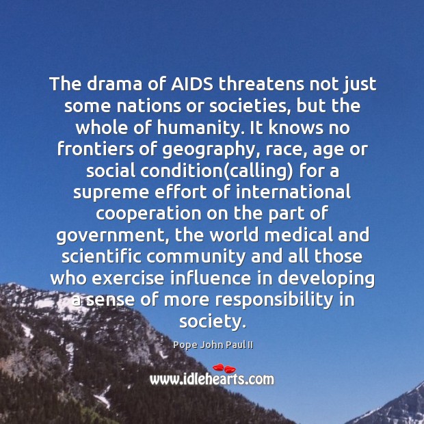 The drama of AIDS threatens not just some nations or societies, but Pope John Paul II Picture Quote