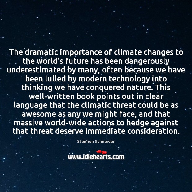 The dramatic importance of climate changes to the world’s future has Stephen Schneider Picture Quote