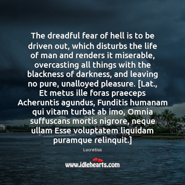 The dreadful fear of hell is to be driven out, which disturbs Lucretius Picture Quote