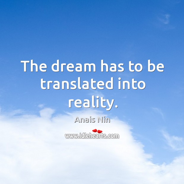The dream has to be translated into reality. Image