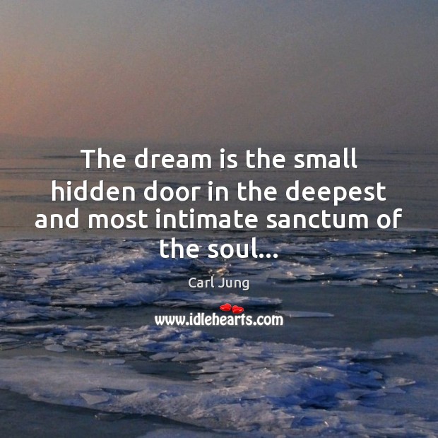The dream is the small hidden door in the deepest and most intimate sanctum of the soul… Image