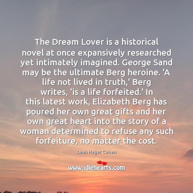 The Dream Lover is a historical novel at once expansively researched yet Leah Hager Cohen Picture Quote