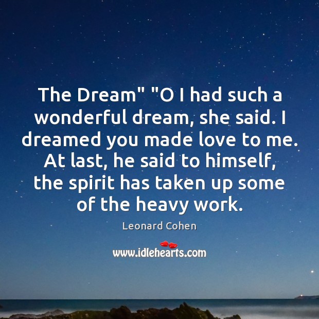 The Dream” “O I had such a wonderful dream, she said. I Leonard Cohen Picture Quote