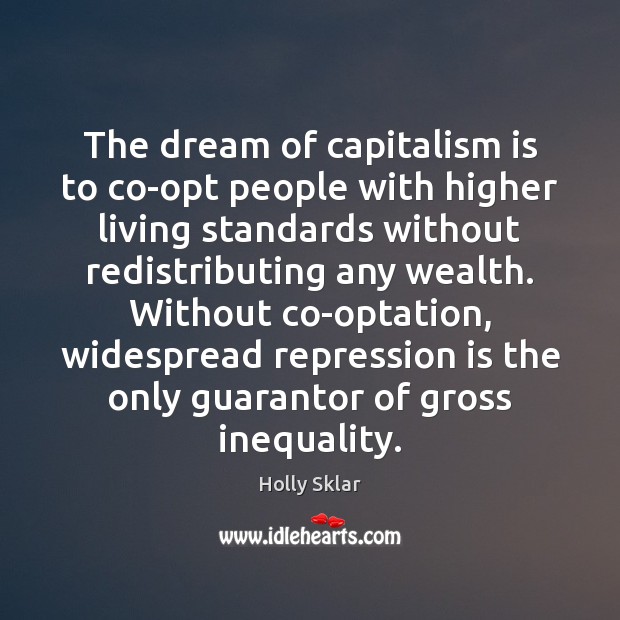 The dream of capitalism is to co-opt people with higher living standards Capitalism Quotes Image