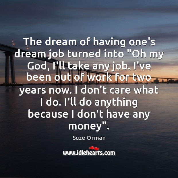 The dream of having one’s dream job turned into “Oh my God, Suze Orman Picture Quote