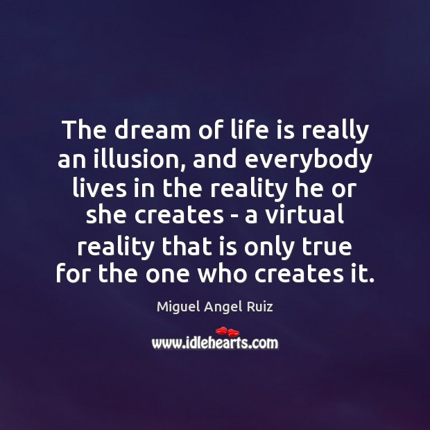 The dream of life is really an illusion, and everybody lives in Image