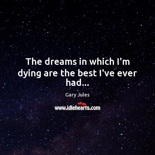 The dreams in which I’m dying are the best I’ve ever had… Image