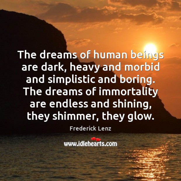 The dreams of human beings are dark, heavy and morbid and simplistic Image