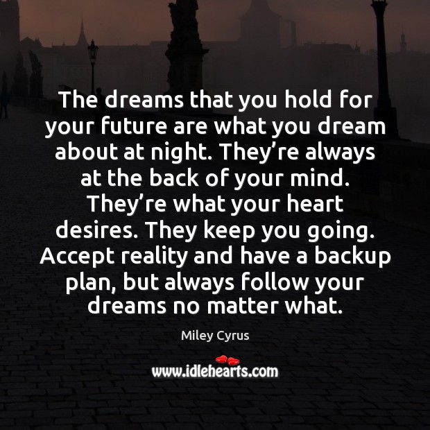The dreams that you hold for your future are what you dream Image