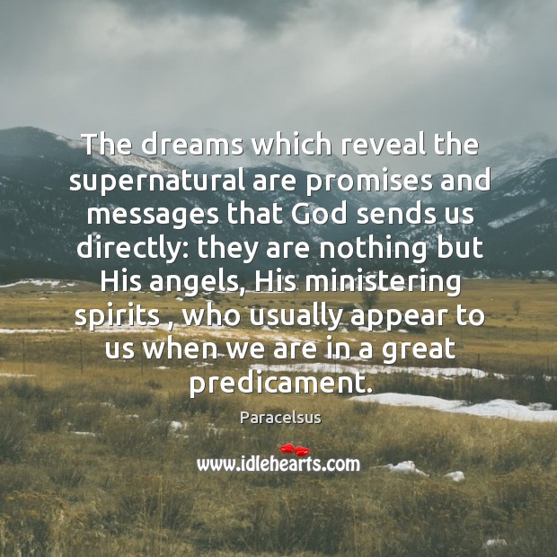 The dreams which reveal the supernatural are promises and messages that God sends us directly: Paracelsus Picture Quote