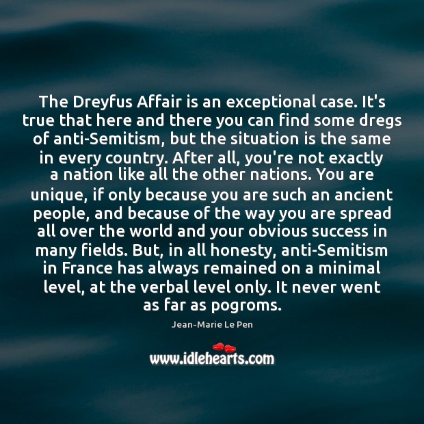The Dreyfus Affair is an exceptional case. It’s true that here and Jean-Marie Le Pen Picture Quote