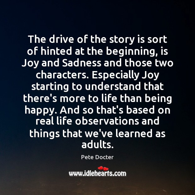 The drive of the story is sort of hinted at the beginning, Pete Docter Picture Quote