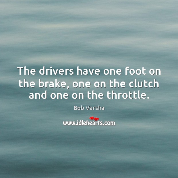The drivers have one foot on the brake, one on the clutch and one on the throttle. Image