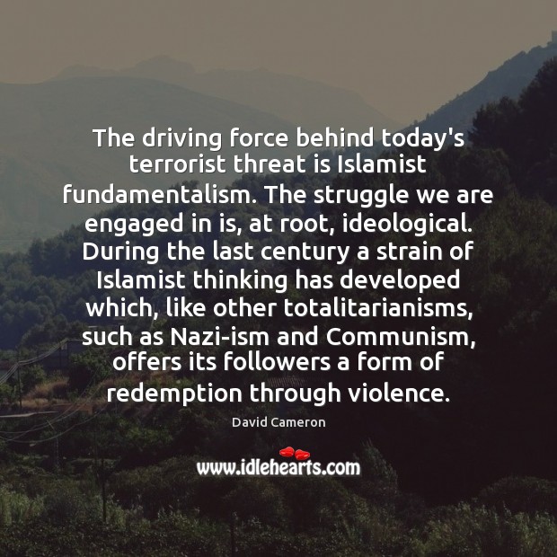 The driving force behind today’s terrorist threat is Islamist fundamentalism. The struggle Driving Quotes Image