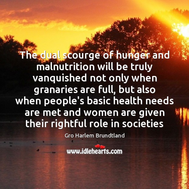The dual scourge of hunger and malnutrition will be truly vanquished not Gro Harlem Brundtland Picture Quote