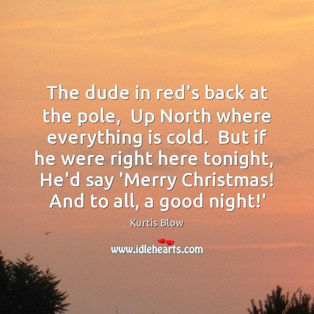 The dude in red’s back at the pole,  Up North where everything Good Night Quotes Image