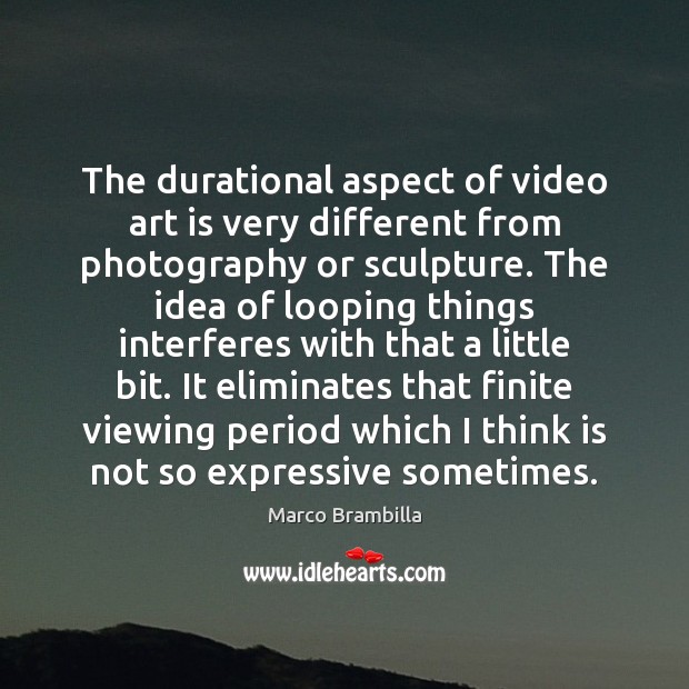 The durational aspect of video art is very different from photography or Marco Brambilla Picture Quote
