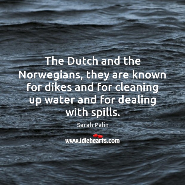 The Dutch and the Norwegians, they are known for dikes and for Sarah Palin Picture Quote