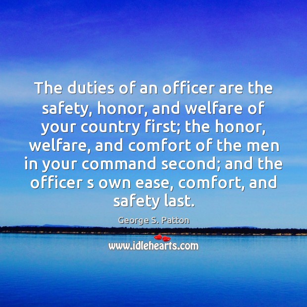 The duties of an officer are the safety, honor, and welfare of George S. Patton Picture Quote