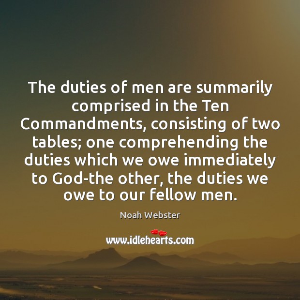 The duties of men are summarily comprised in the Ten Commandments, consisting Noah Webster Picture Quote