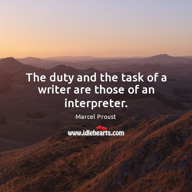 The duty and the task of a writer are those of an interpreter. Image
