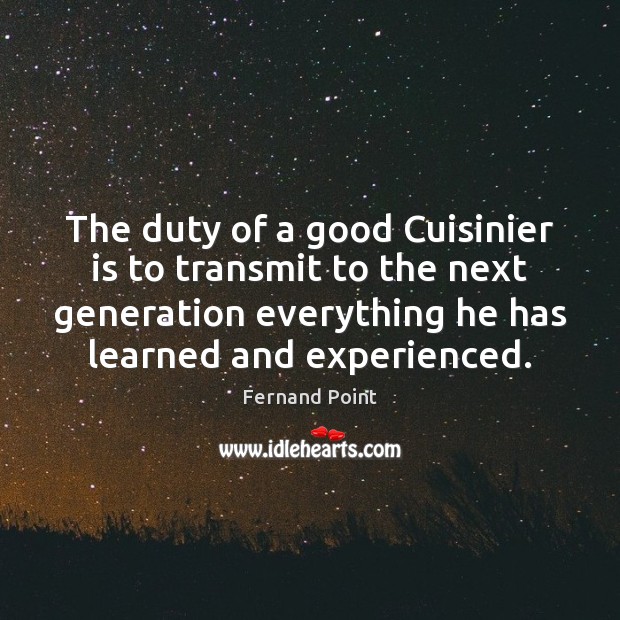 The duty of a good Cuisinier is to transmit to the next Image