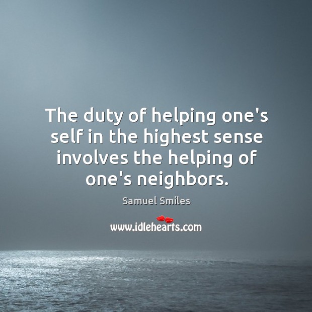The duty of helping one’s self in the highest sense involves the Samuel Smiles Picture Quote