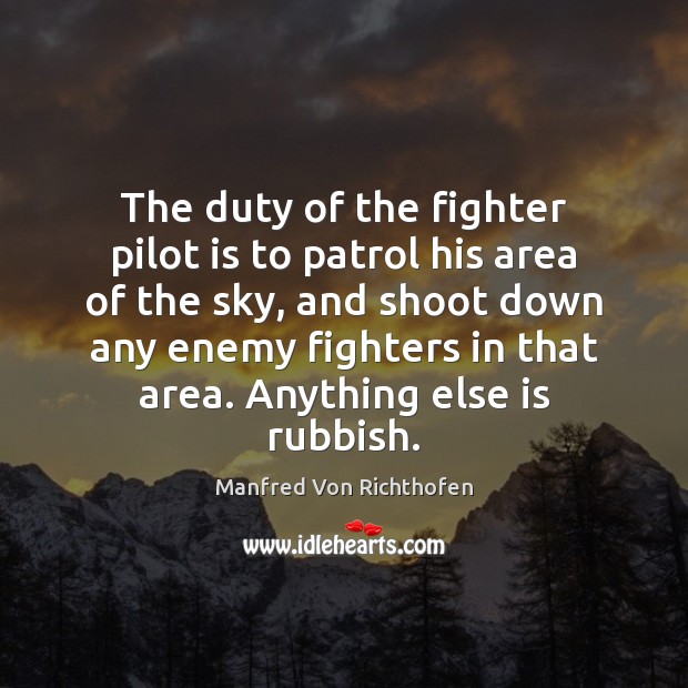 The duty of the fighter pilot is to patrol his area of 