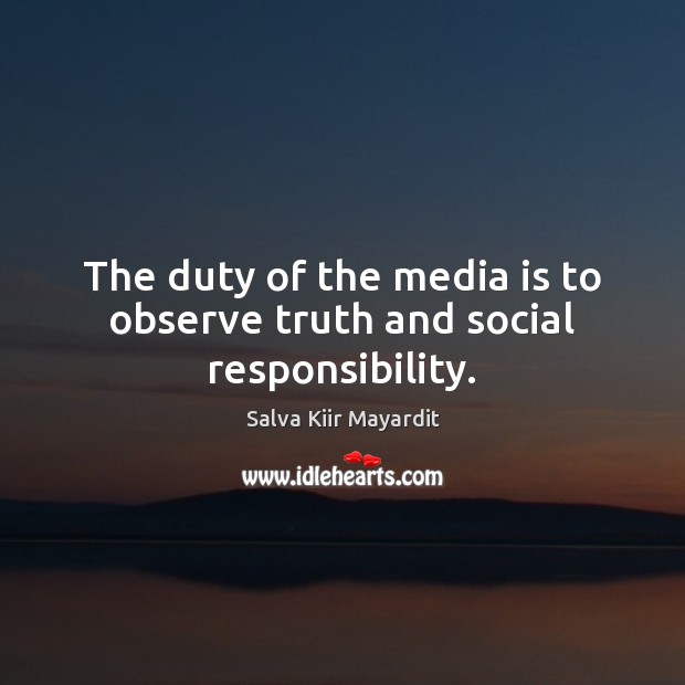 The duty of the media is to observe truth and social responsibility. Social Responsibility Quotes Image