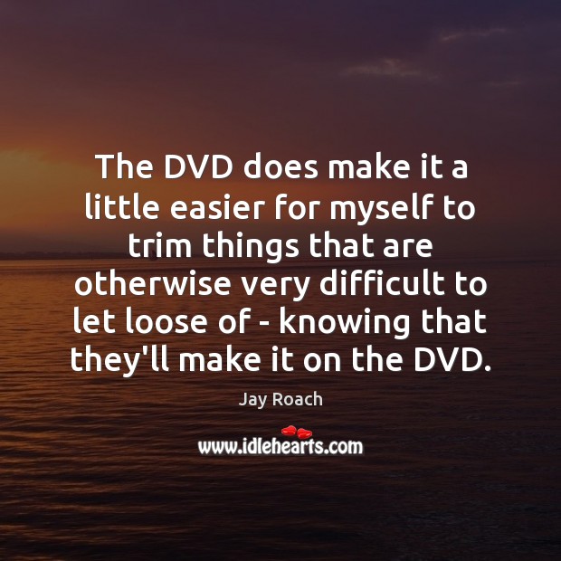 The DVD does make it a little easier for myself to trim Image