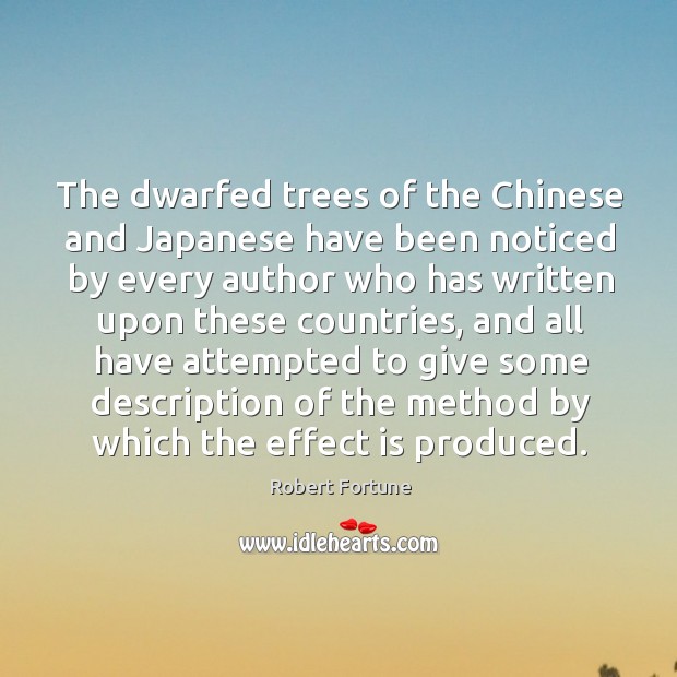 The dwarfed trees of the chinese and japanese have been noticed by every Robert Fortune Picture Quote