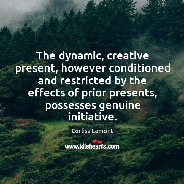 The dynamic, creative present, however conditioned and restricted by the effects of Image