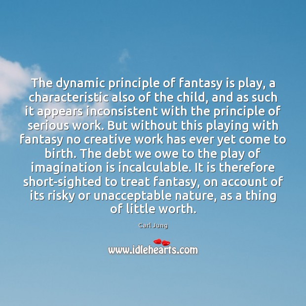 The dynamic principle of fantasy is play, a characteristic also of the Worth Quotes Image