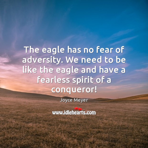 The eagle has no fear of adversity. We need to be like Joyce Meyer Picture Quote