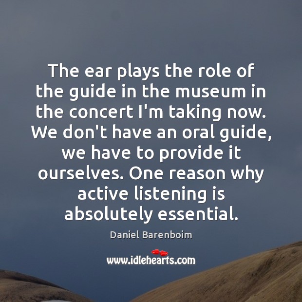 The ear plays the role of the guide in the museum in Daniel Barenboim Picture Quote