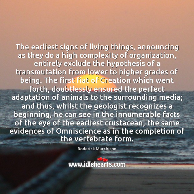 The earliest signs of living things, announcing as they do a high Roderick Murchison Picture Quote