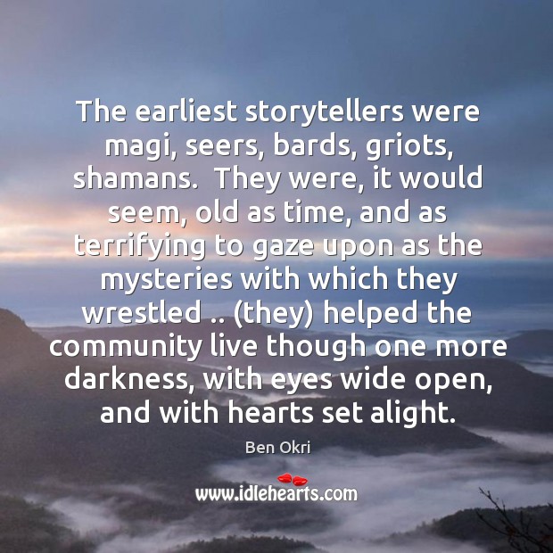 The earliest storytellers were magi, seers, bards, griots, shamans.  They were, it Image