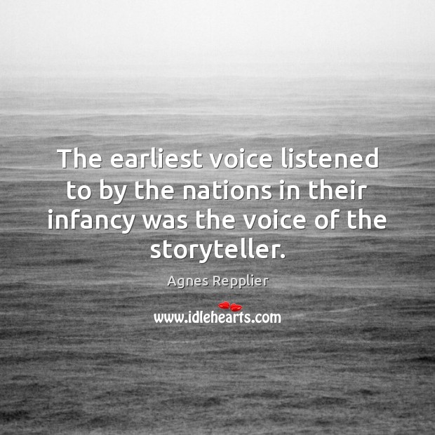 The earliest voice listened to by the nations in their infancy was Agnes Repplier Picture Quote