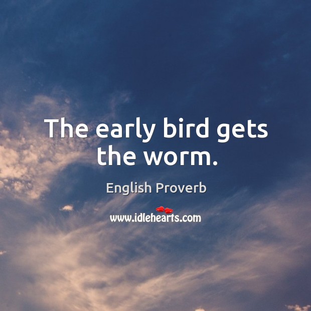 The early bird gets the worm. Image