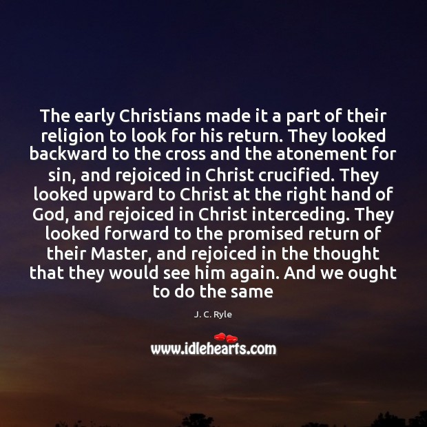 The early Christians made it a part of their religion to look J. C. Ryle Picture Quote