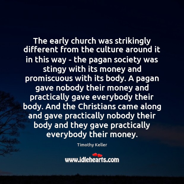 The early church was strikingly different from the culture around it in Culture Quotes Image