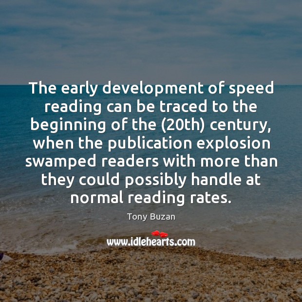 The early development of speed reading can be traced to the beginning Tony Buzan Picture Quote