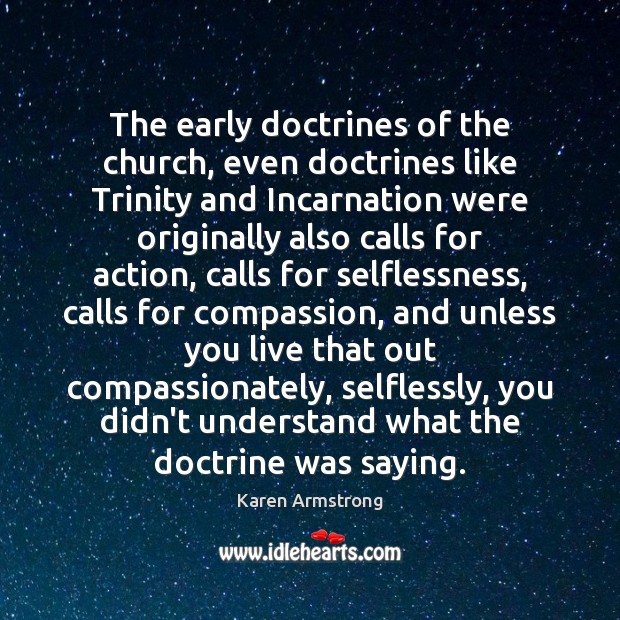 The early doctrines of the church, even doctrines like Trinity and Incarnation Karen Armstrong Picture Quote
